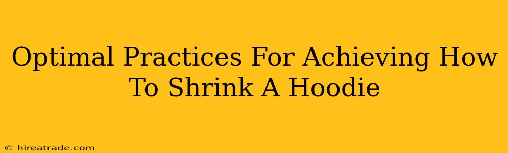 Optimal Practices For Achieving How To Shrink A Hoodie