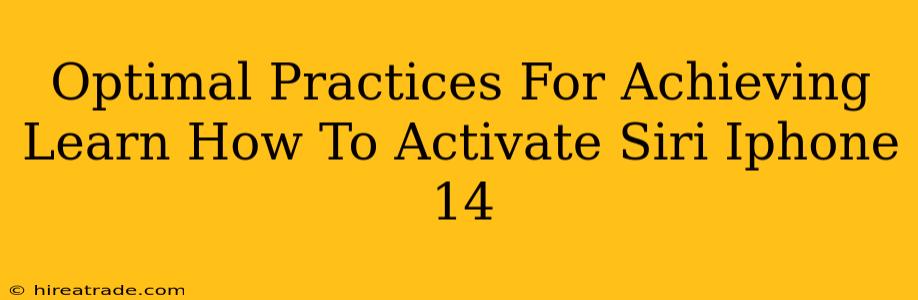 Optimal Practices For Achieving Learn How To Activate Siri Iphone 14