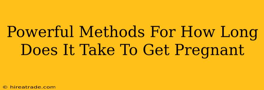 Powerful Methods For How Long Does It Take To Get Pregnant