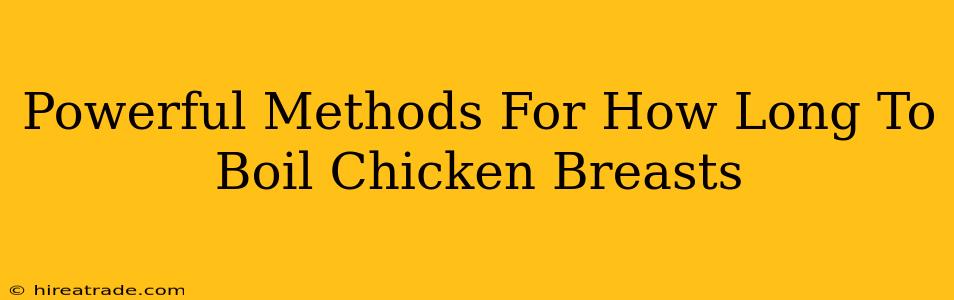 Powerful Methods For How Long To Boil Chicken Breasts