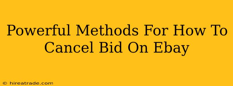 Powerful Methods For How To Cancel Bid On Ebay