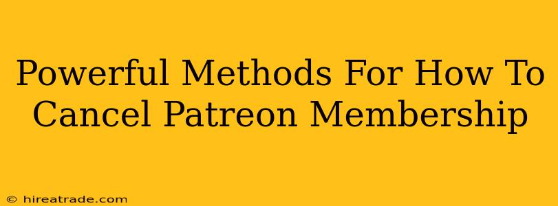 Powerful Methods For How To Cancel Patreon Membership