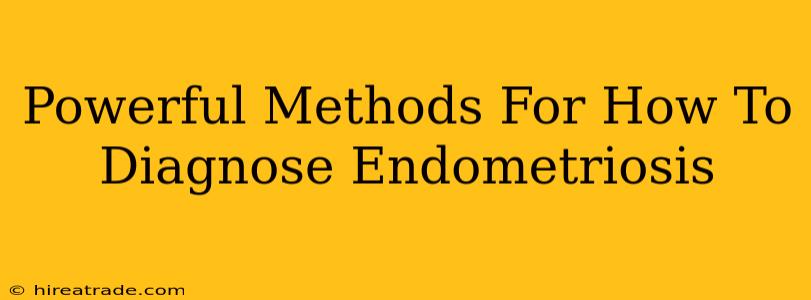 Powerful Methods For How To Diagnose Endometriosis