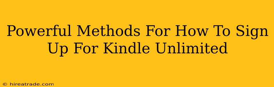 Powerful Methods For How To Sign Up For Kindle Unlimited