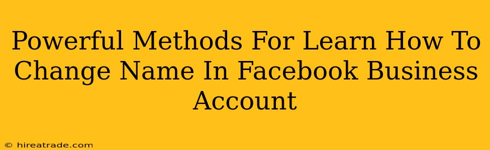 Powerful Methods For Learn How To Change Name In Facebook Business Account