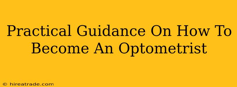 Practical Guidance On How To Become An Optometrist