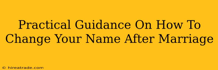 Practical Guidance On How To Change Your Name After Marriage