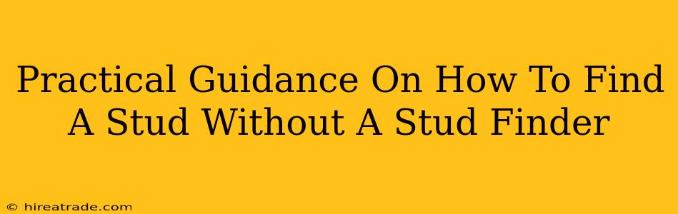 Practical Guidance On How To Find A Stud Without A Stud Finder