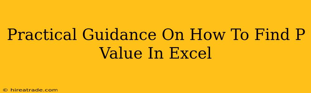 Practical Guidance On How To Find P Value In Excel