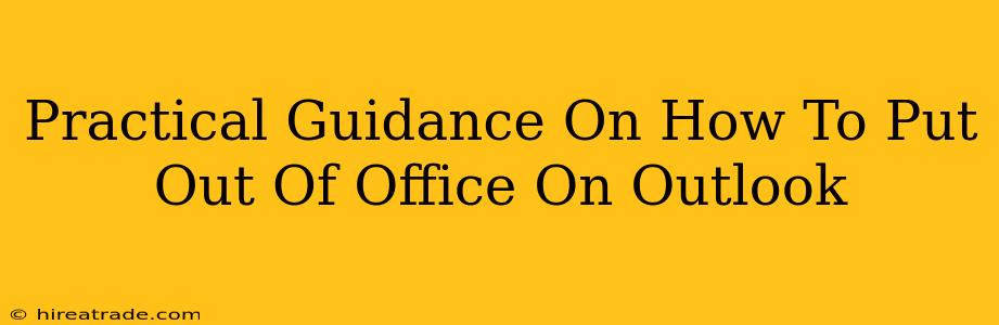 Practical Guidance On How To Put Out Of Office On Outlook