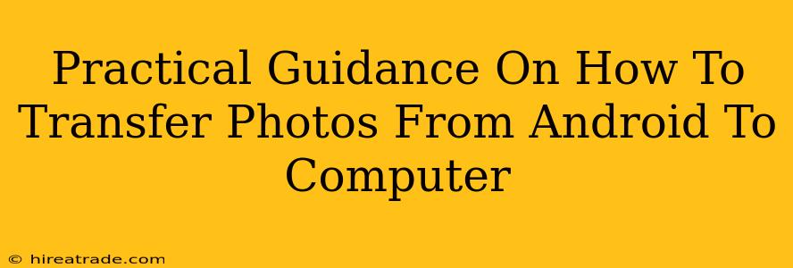 Practical Guidance On How To Transfer Photos From Android To Computer