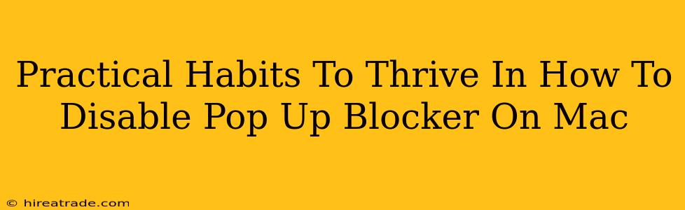 Practical Habits To Thrive In How To Disable Pop Up Blocker On Mac