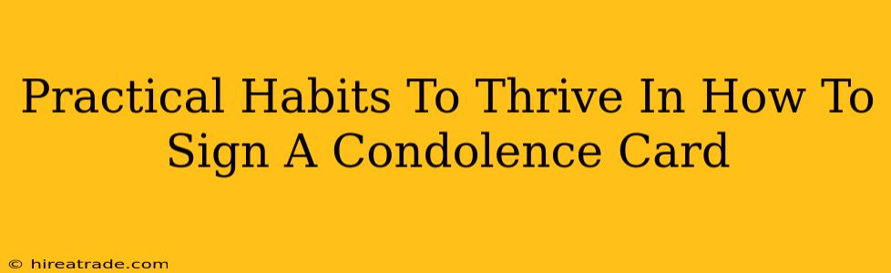 Practical Habits To Thrive In How To Sign A Condolence Card