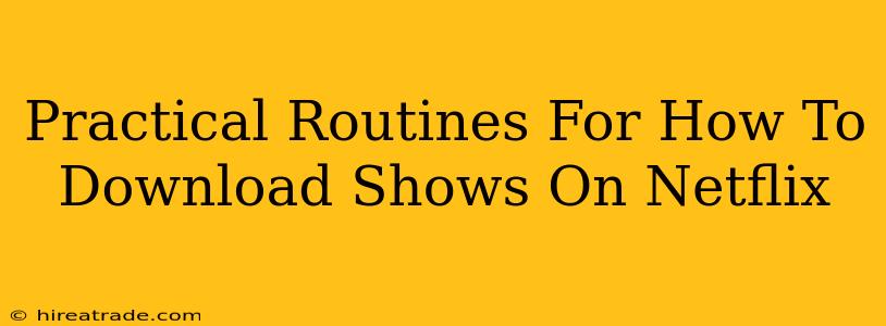 Practical Routines For How To Download Shows On Netflix