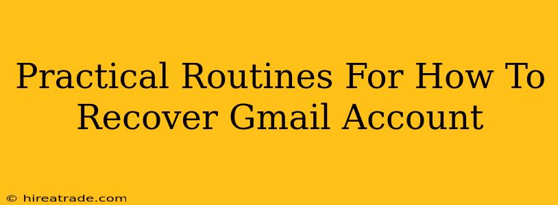 Practical Routines For How To Recover Gmail Account