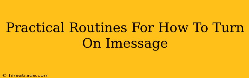 Practical Routines For How To Turn On Imessage