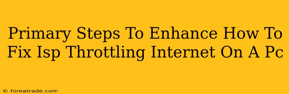 Primary Steps To Enhance How To Fix Isp Throttling Internet On A Pc