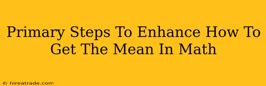 Primary Steps To Enhance How To Get The Mean In Math