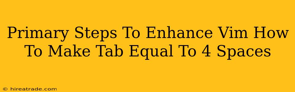 Primary Steps To Enhance Vim How To Make Tab Equal To 4 Spaces