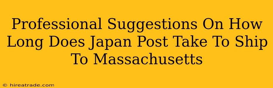 Professional Suggestions On How Long Does Japan Post Take To Ship To Massachusetts