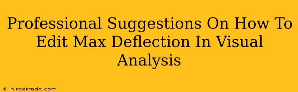 Professional Suggestions On How To Edit Max Deflection In Visual Analysis