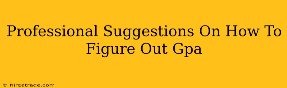 Professional Suggestions On How To Figure Out Gpa