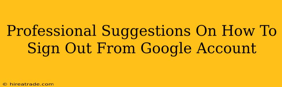 Professional Suggestions On How To Sign Out From Google Account