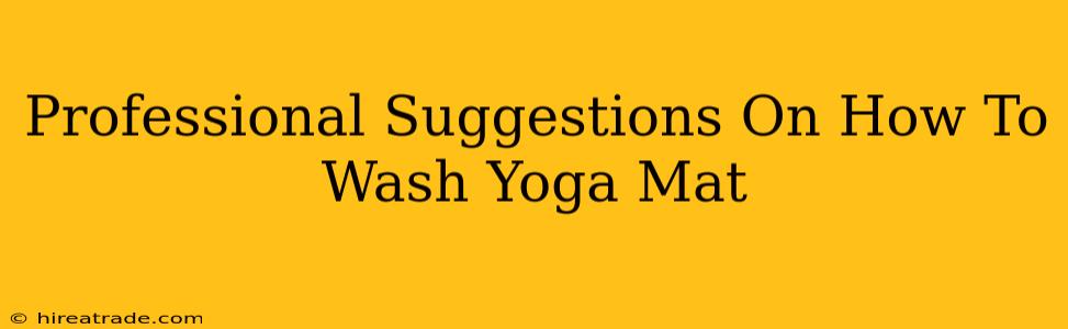 Professional Suggestions On How To Wash Yoga Mat