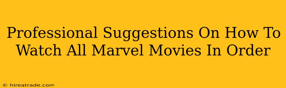 Professional Suggestions On How To Watch All Marvel Movies In Order