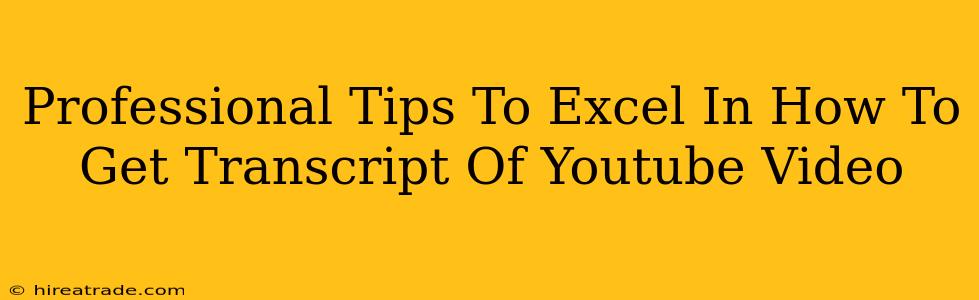 Professional Tips To Excel In How To Get Transcript Of Youtube Video