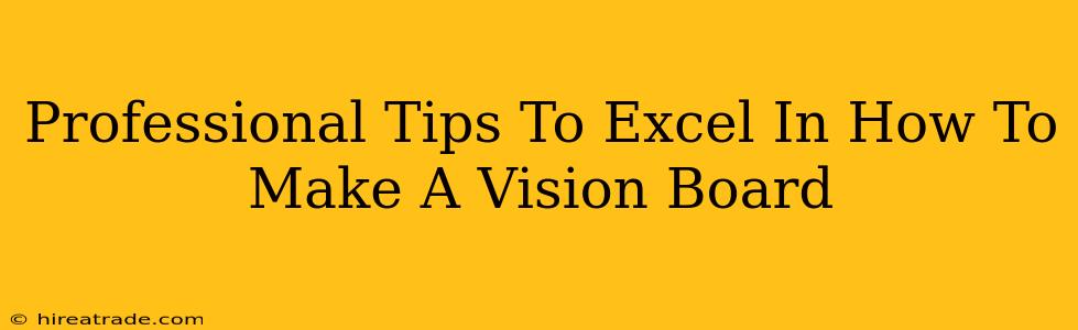 Professional Tips To Excel In How To Make A Vision Board