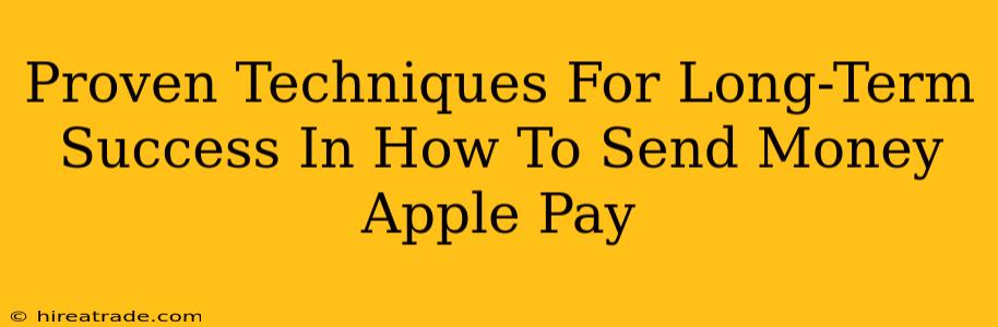 Proven Techniques For Long-Term Success In How To Send Money Apple Pay