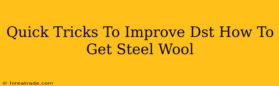 Quick Tricks To Improve Dst How To Get Steel Wool