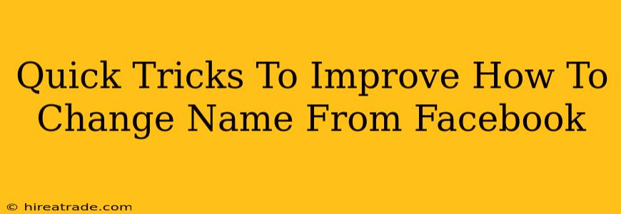 Quick Tricks To Improve How To Change Name From Facebook