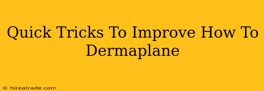 Quick Tricks To Improve How To Dermaplane