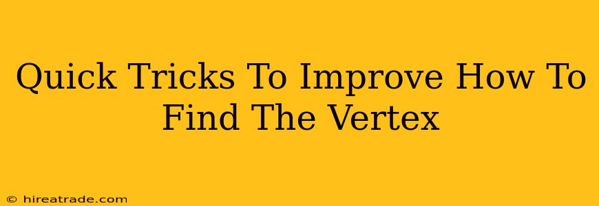 Quick Tricks To Improve How To Find The Vertex