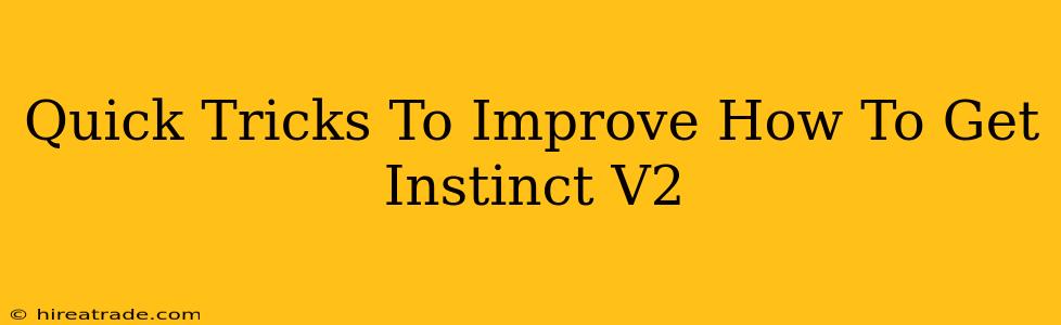 Quick Tricks To Improve How To Get Instinct V2