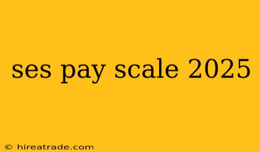 ses pay scale 2025