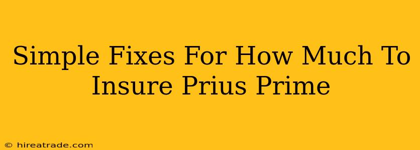 Simple Fixes For How Much To Insure Prius Prime