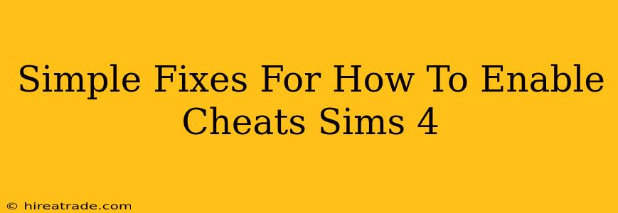 Simple Fixes For How To Enable Cheats Sims 4