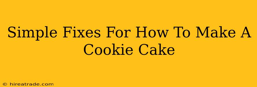 Simple Fixes For How To Make A Cookie Cake