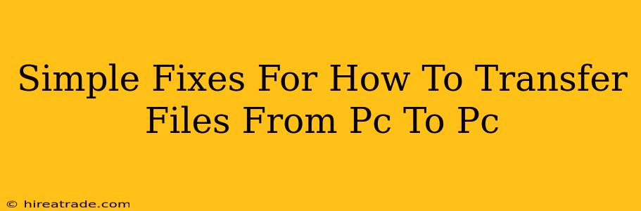 Simple Fixes For How To Transfer Files From Pc To Pc