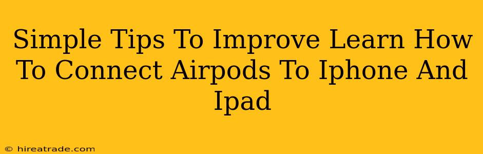 Simple Tips To Improve Learn How To Connect Airpods To Iphone And Ipad