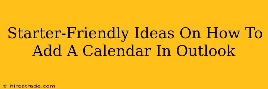 Starter-Friendly Ideas On How To Add A Calendar In Outlook