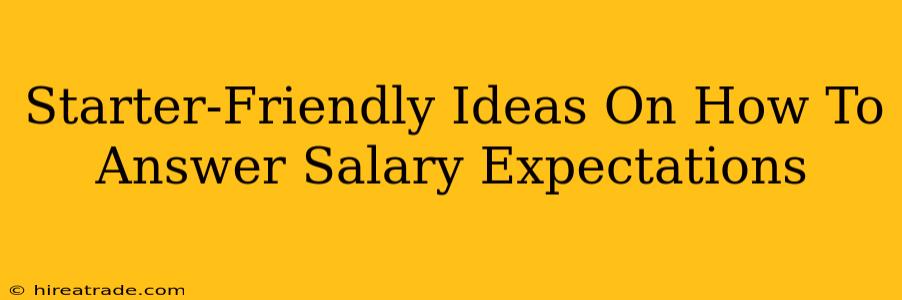 Starter-Friendly Ideas On How To Answer Salary Expectations