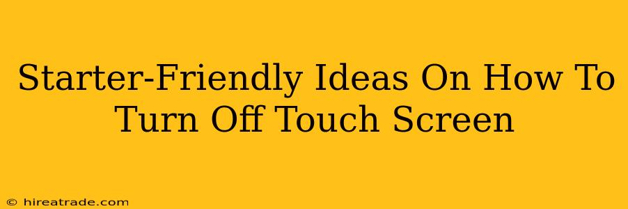 Starter-Friendly Ideas On How To Turn Off Touch Screen