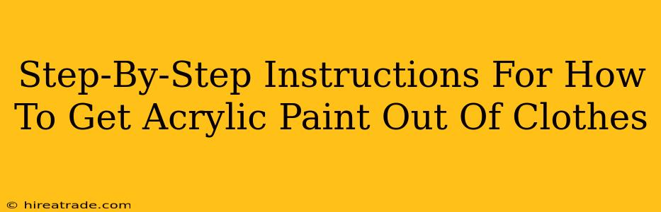 Step-By-Step Instructions For How To Get Acrylic Paint Out Of Clothes