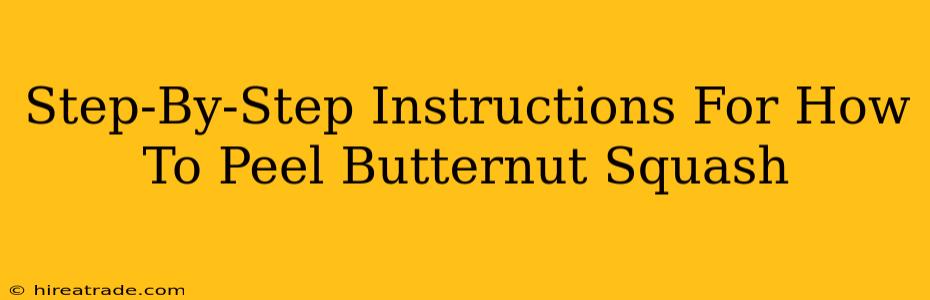 Step-By-Step Instructions For How To Peel Butternut Squash