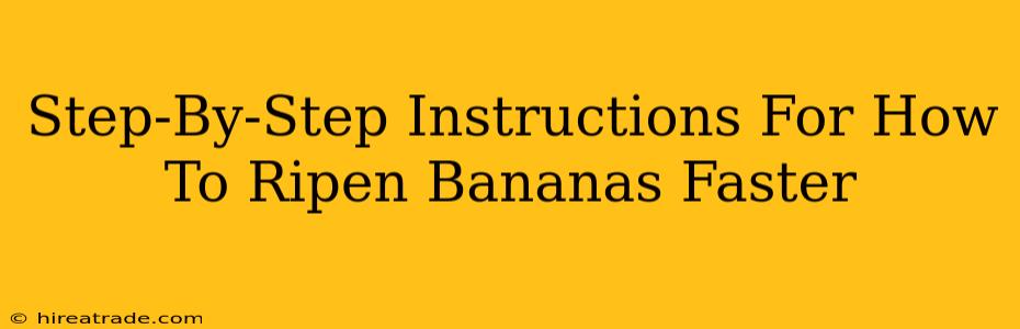 Step-By-Step Instructions For How To Ripen Bananas Faster