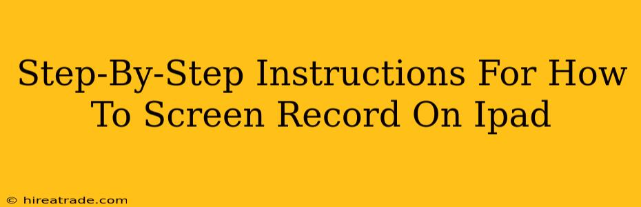 Step-By-Step Instructions For How To Screen Record On Ipad